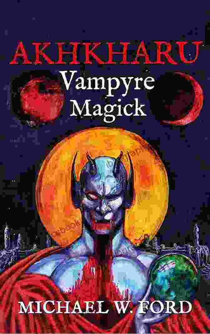 Akhakharu Vampyre Magick Book Cover, Featuring A Dark And Mysterious Vampire Themed Imagery AKHKHARU Vampyre Magick Michael W Ford
