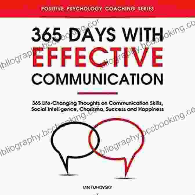Book Cover Of '365 Days With Effective Communication' 365 Days With Effective Communication: 365 Life Changing Thoughts On Communication Skills Social Intelligence Charisma Success And Happiness (Master Your Communication And Social Skills)