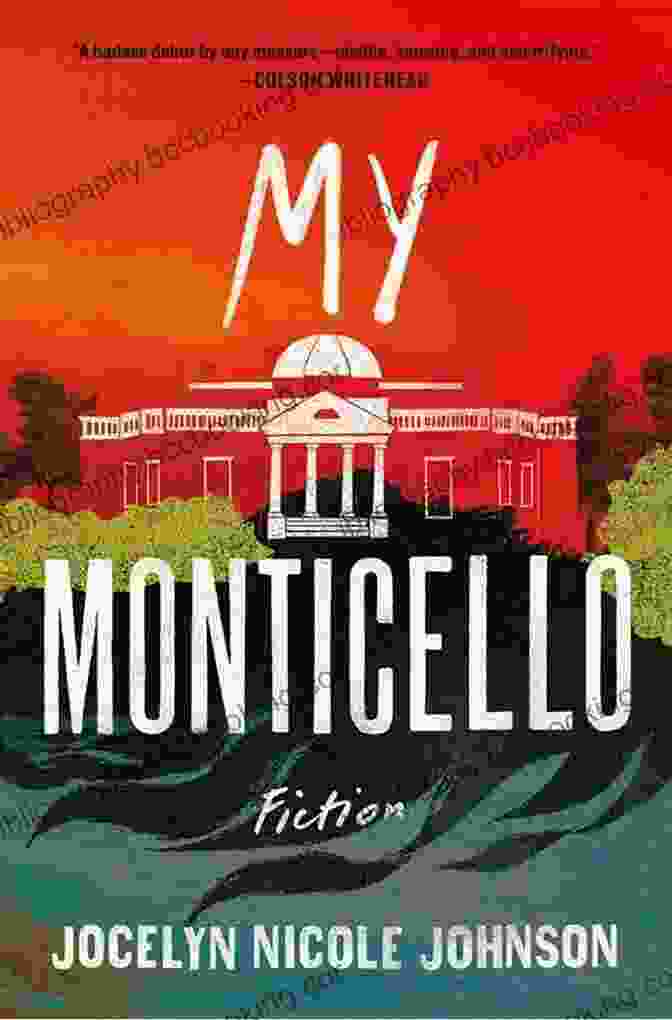 Book Cover Of 'My Monticello' By Jocelyn Nicole Johnson, Featuring A Black Woman In A White Dress Standing In Front Of Monticello My Monticello: Fiction Jocelyn Nicole Johnson