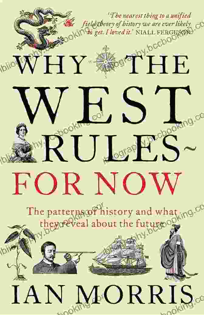 Book Cover Of 'The Patterns Of History And What They Reveal About The Future' Why The West Rules For Now: The Patterns Of History And What They Reveal About The Future