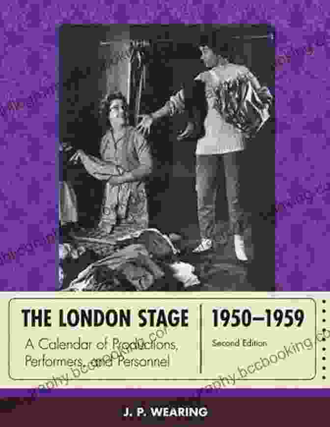 Calendar Of Productions, Performers, And Personnel The London Stage 1950 1959: A Calendar Of Productions Performers And Personnel