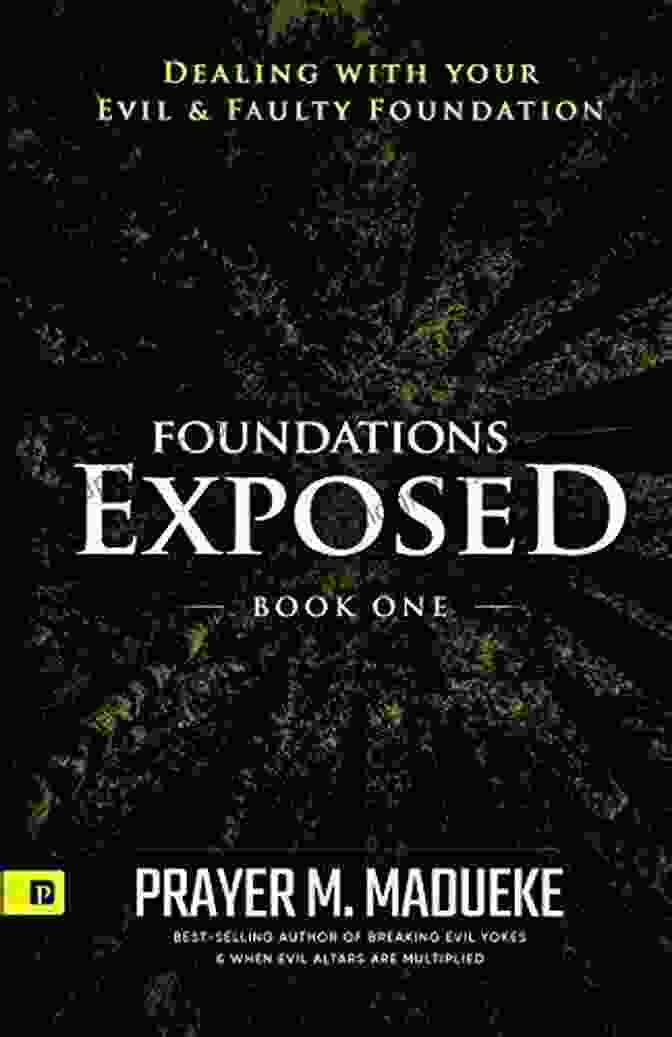 Dealing With Your Evil Faulty Foundation Foundations Exposed (Book 1): Dealing With Your Evil Faulty Foundation (Deliverance From Evil Foundation)