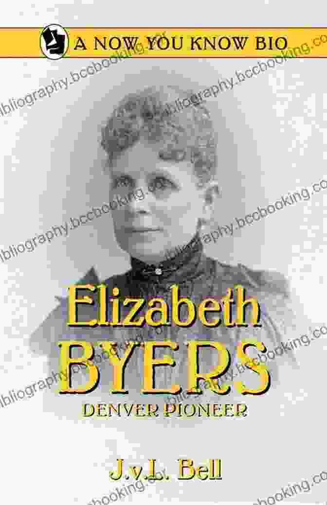 Elizabeth Byers, Denver Pioneer Elizabeth Byers: Denver Pioneer (Now You Know Bio 19)