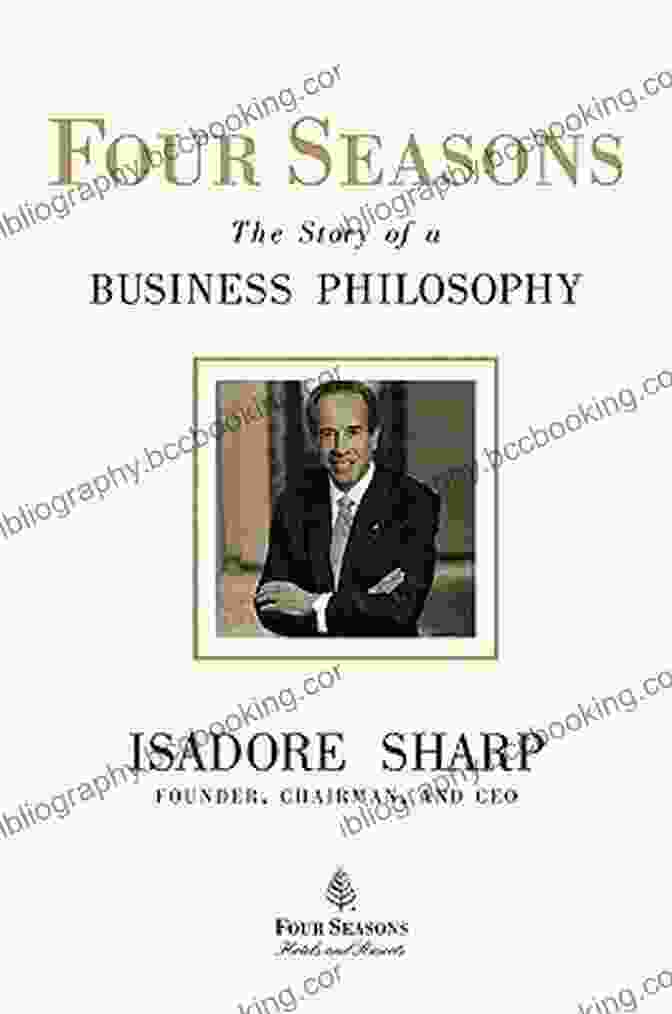 Four Seasons The Story Of Business Philosophy Four Seasons: The Story Of A Business Philosophy