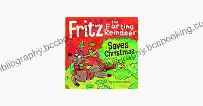 Fritz The Farting Reindeer Saves Christmas! Book Cover Fritz The Farting Reindeer Saves Christmas: A Story About A Reindeer Who Uses His Farts To Help Santa (Farting Adventures 8)