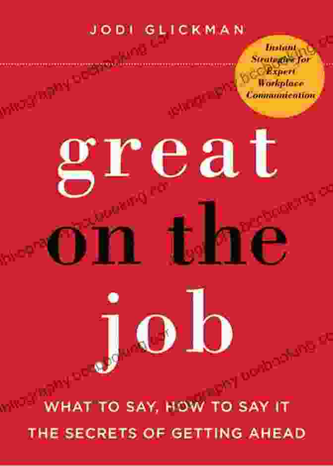 Great On The Job: The Ultimate Guide To Workplace Excellence Great On The Job: What To Say How To Say It The Secrets Of Getting Ahead (What To Say How To Say It The Secrets Of Getting Ahead)