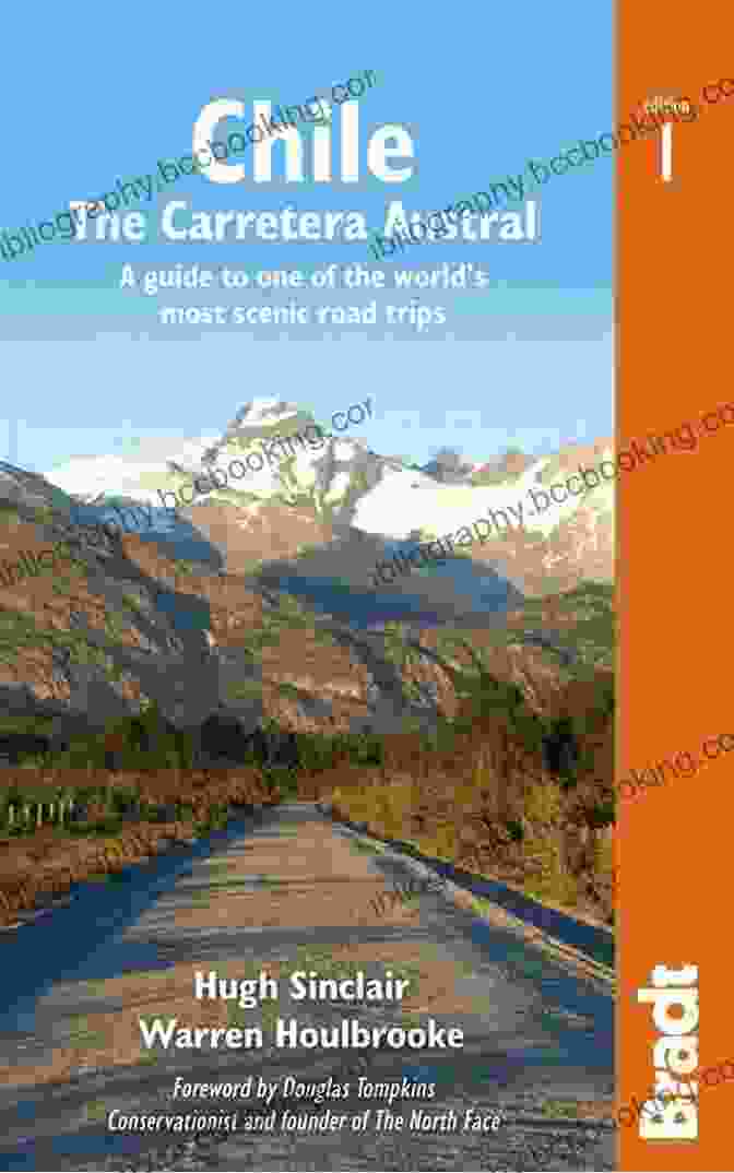 Guide To One Of The World's Most Scenic Road Trips With Bradt Travel Guides Chile: Carretera Austral: A Guide To One Of The World S Most Scenic Road Trips (Bradt Travel Guides)