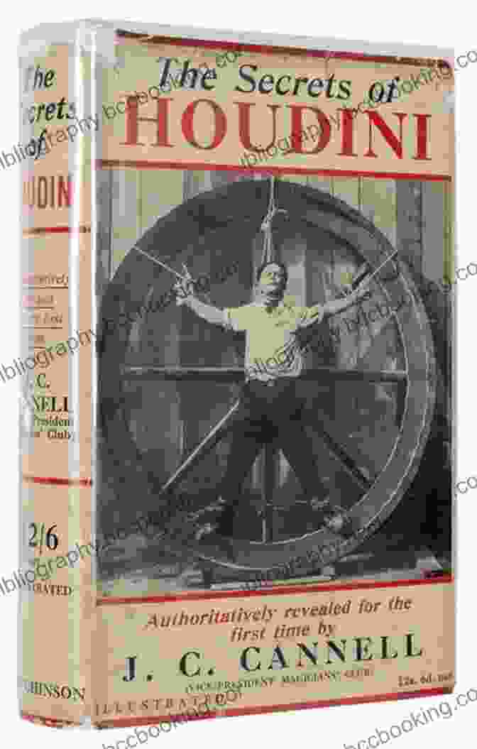 Houdini Cannell's Enduring Legacy And Influence On The Art Of Magic The Secrets Of Houdini J C Cannell