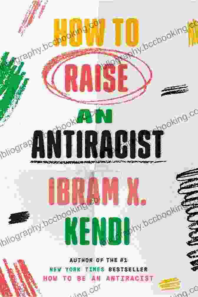 How To Raise An Antiracist By Ibram X. Kendi How To Raise An Antiracist