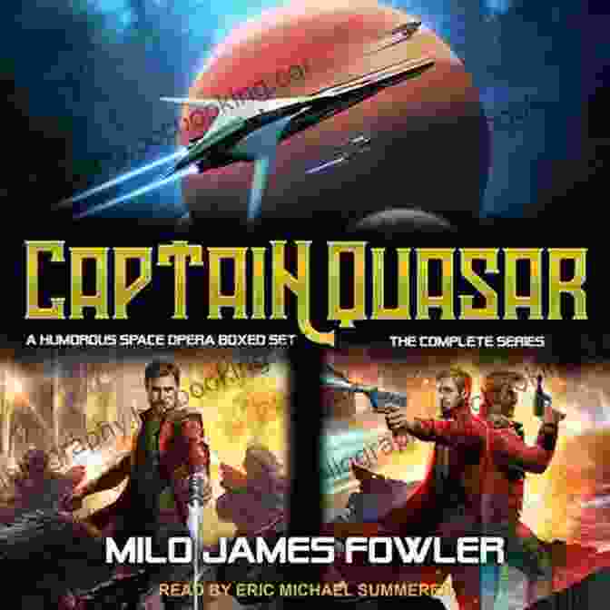 Humorous Space Opera Boxed Set: A Sci Fi Adventure That Will Leave You Chuckling In Space Captain Quasar: The Complete Series: A Humorous Space Opera Boxed Set