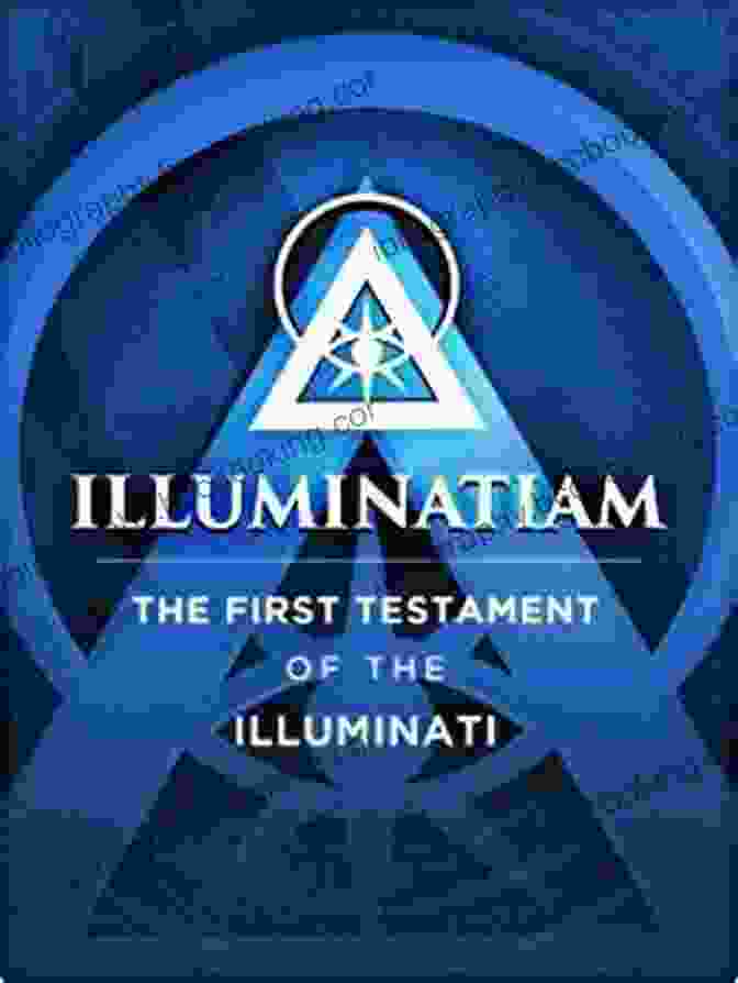 Illuminatiam The First Testament Of The Illuminati Illuminatiam: The First Testament Of The Illuminati