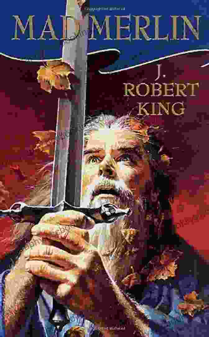 Mad Merlin Robert King Book Cover: A Vibrant And Eye Catching Image Of A Wizard With A Long White Beard And A Mischievous Expression, Standing Amidst A Swirling Vortex Of Colors And Symbols. Mad Merlin J Robert King