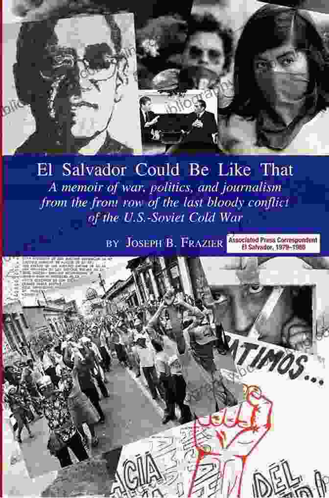 Memoir Of War And Journalism: A Journey Of Witness And Transformation El Salvador Could Be Like That: A Memoir Of War And Journalism