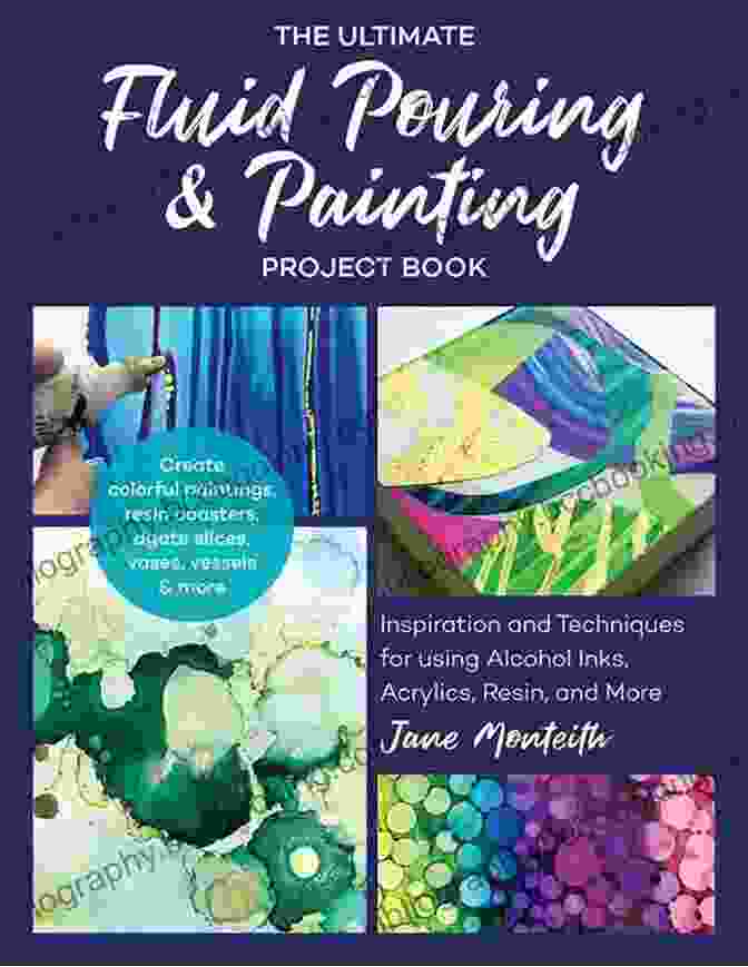Pages From The Ultimate Fluid Pouring Painting Project Book Featuring Project Ideas The Ultimate Fluid Pouring Painting Project Book: Inspiration And Techniques For Using Alcohol Inks Acrylics Resin And More Create Colorful Paintings Agate Slices Vases Vessels More