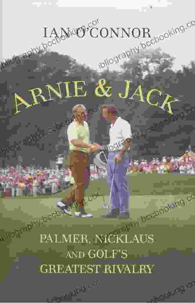 Palmer Nicklaus And Golf Greatest Rivalry Book Cover Arnie And Jack: Palmer Nicklaus And Golf S Greatest Rivalry