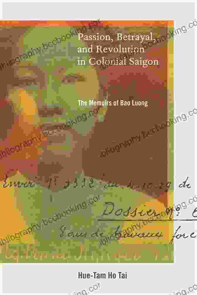 Passion Betrayal And Revolution In Colonial Saigon Book Cover Passion Betrayal And Revolution In Colonial Saigon: The Memoirs Of Bao Luong