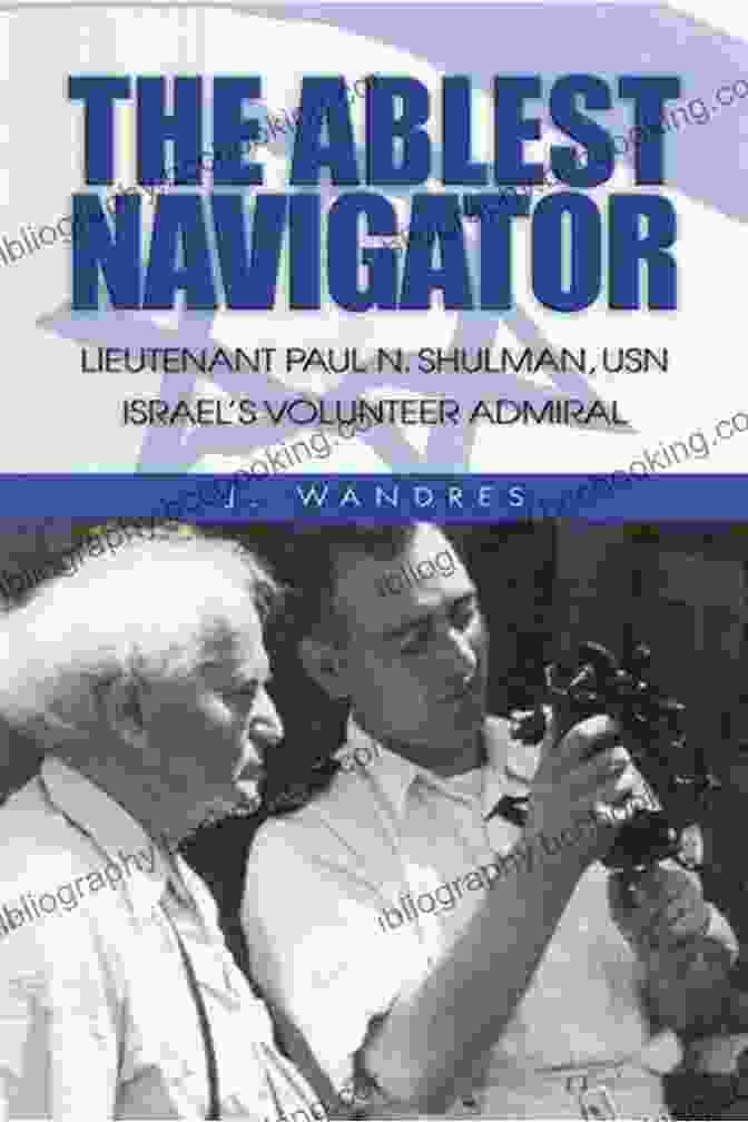 Paul Shulman In The US Navy The Ablest Navigator: Lieutenant Paul N Shulman USN Israel S Volunteer Admiral