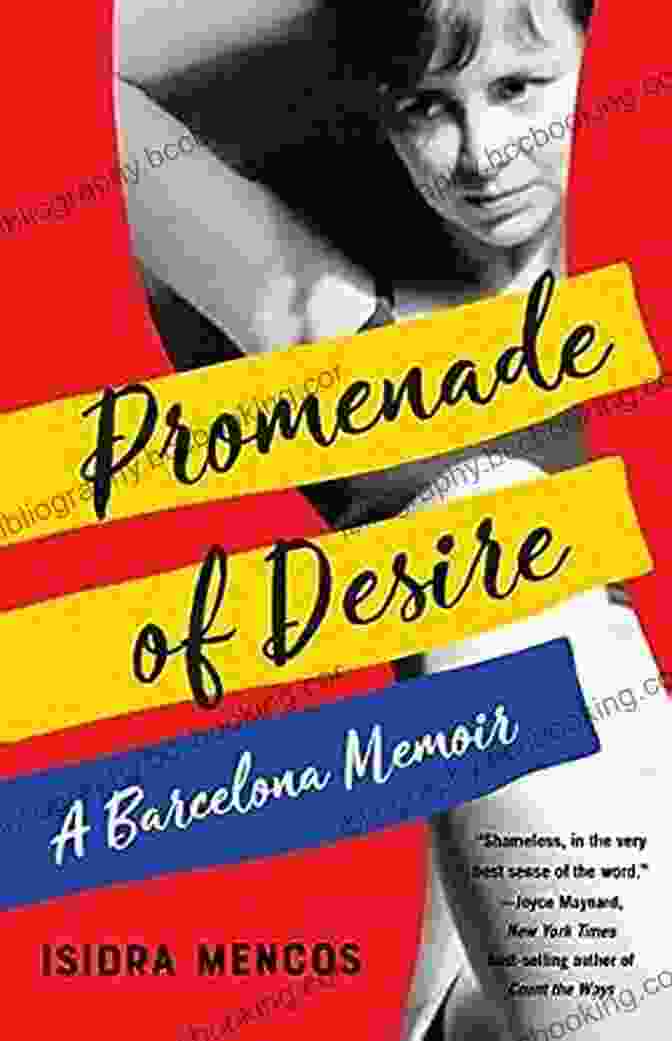 Promenade Of Desire: Barcelona Memoir, Featuring A Photograph Of The Author Walking Along A Promenade In Barcelona Promenade Of Desire: A Barcelona Memoir