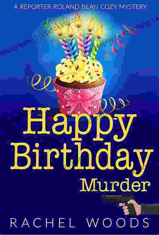 Roland Bean, The Murder Reporter Happy Birthday Murder (A Reporter Roland Bean Cozy Mystery)