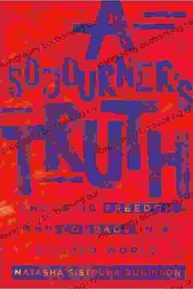 Sojourner Truth A Sojourner S Truth: Choosing Freedom And Courage In A Divided World