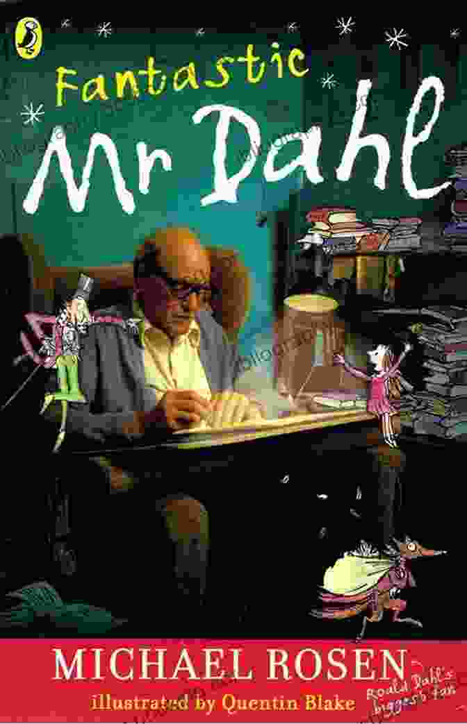 The Cover Of Fantastic Mr Dahl By Michael Rosen, Featuring A Vibrant Illustration Of Roald Dahl Surrounded By Whimsical Characters From His Stories. Fantastic Mr Dahl Michael Rosen