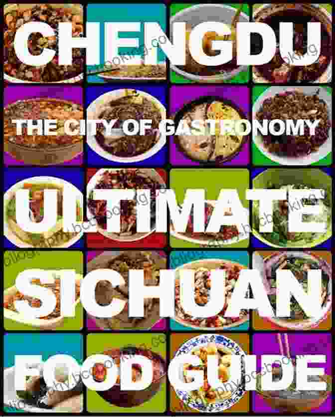 The Cover Of The Ultimate Sichuan Food Guide, Showcasing Its Comprehensive Culinary Insights Chengdu: The City Of Gastronomy: The Ultimate Sichuan Food Guide