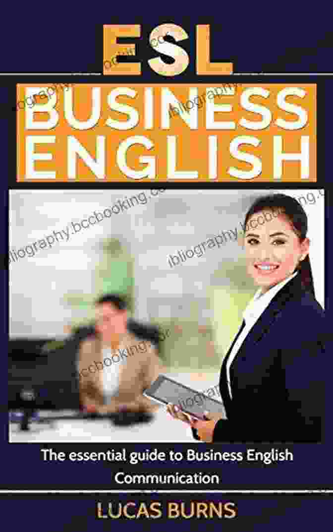 The Essential Guide To Business English Communication | Business English Business | Master Effective Communication ESL Business English: The Essential Guide To Business English Communication (Business English Business Communication Business English Guide)