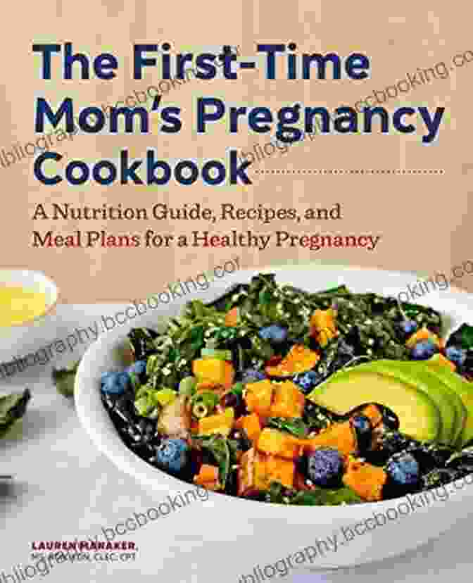The First Time Mom Pregnancy Cookbook: A Comprehensive Guide To Healthy Eating During Pregnancy The First Time Mom S Pregnancy Cookbook: A Nutrition Guide Recipes And Meal Plans For A Healthy Pregnancy (First Time Moms)