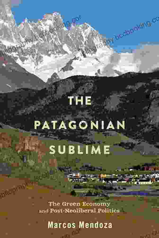 The Green Economy And Post Neoliberal Politics Book Cover The Patagonian Sublime: The Green Economy And Post Neoliberal Politics