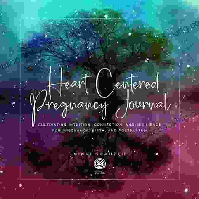 The Heart Centered Pregnancy Journal A Beautiful And Empowering Guide For Your Pregnancy Journey Heart Centered Pregnancy Journal: Cultivating Intuition Connection And Resilience For Pregnancy Birth And Postpartum
