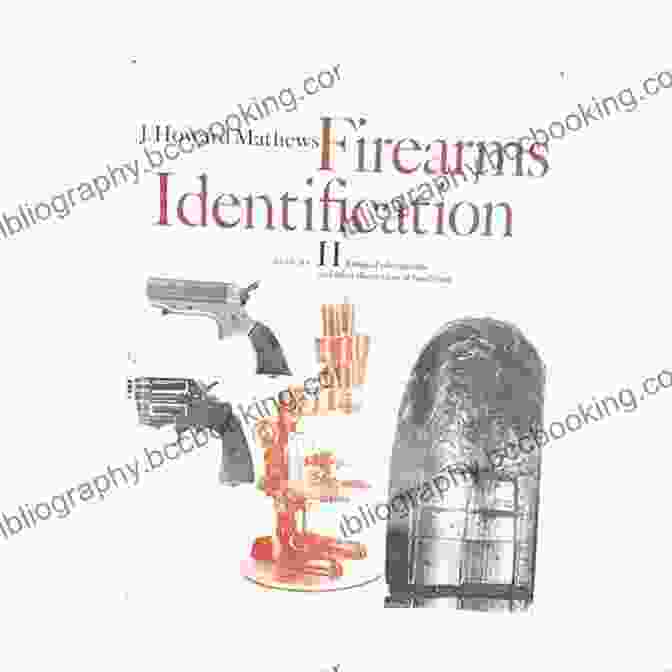 The Identification Of Firearms Book Cover The Identification Of Firearms: From Ammunition Fired Therein With An Analysis Of Legal Authorities