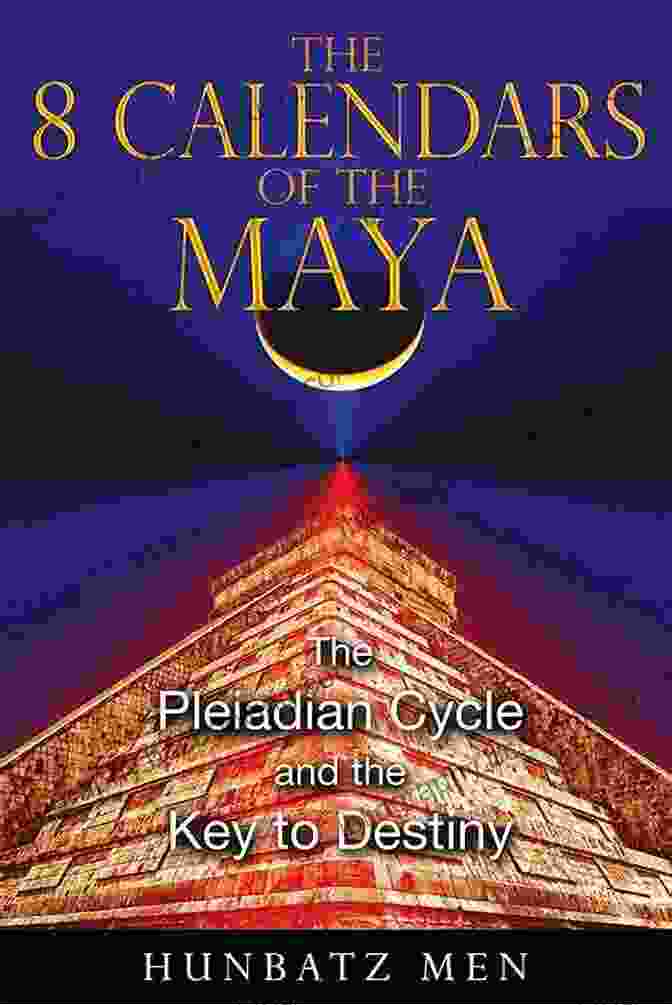 The Pleiadian Cycle And The Key To Destiny Book Cover The 8 Calendars Of The Maya: The Pleiadian Cycle And The Key To Destiny