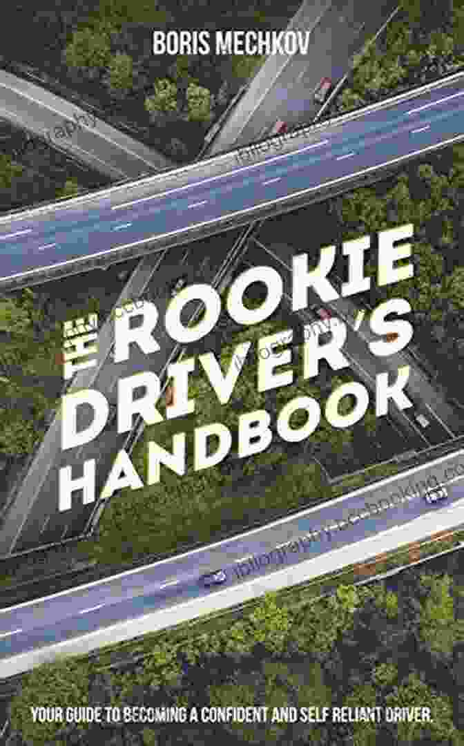 The Rookie Driver Handbook Cover The Rookie Driver S Handbook: Your Guide To Becoming A Confident And Self Reliant Driver