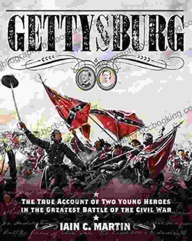 The True Account Of Two Young Heroes In The Greatest Battle Of The Civil War Gettysburg: The True Account Of Two Young Heroes In The Greatest Battle Of The Civil War