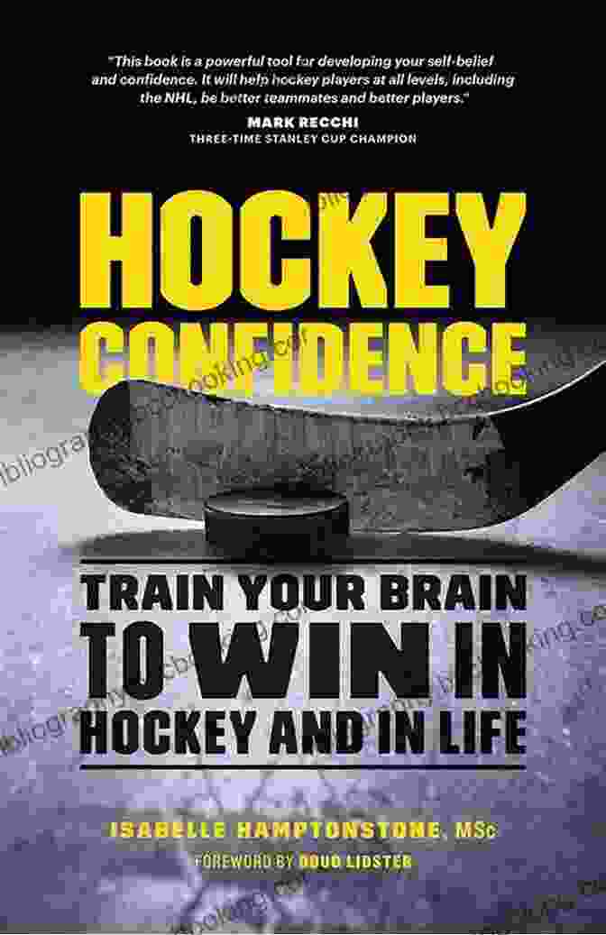 Train Your Brain To Win In Hockey And In Life Hockey Confidence: Train Your Brain To Win In Hockey And In Life