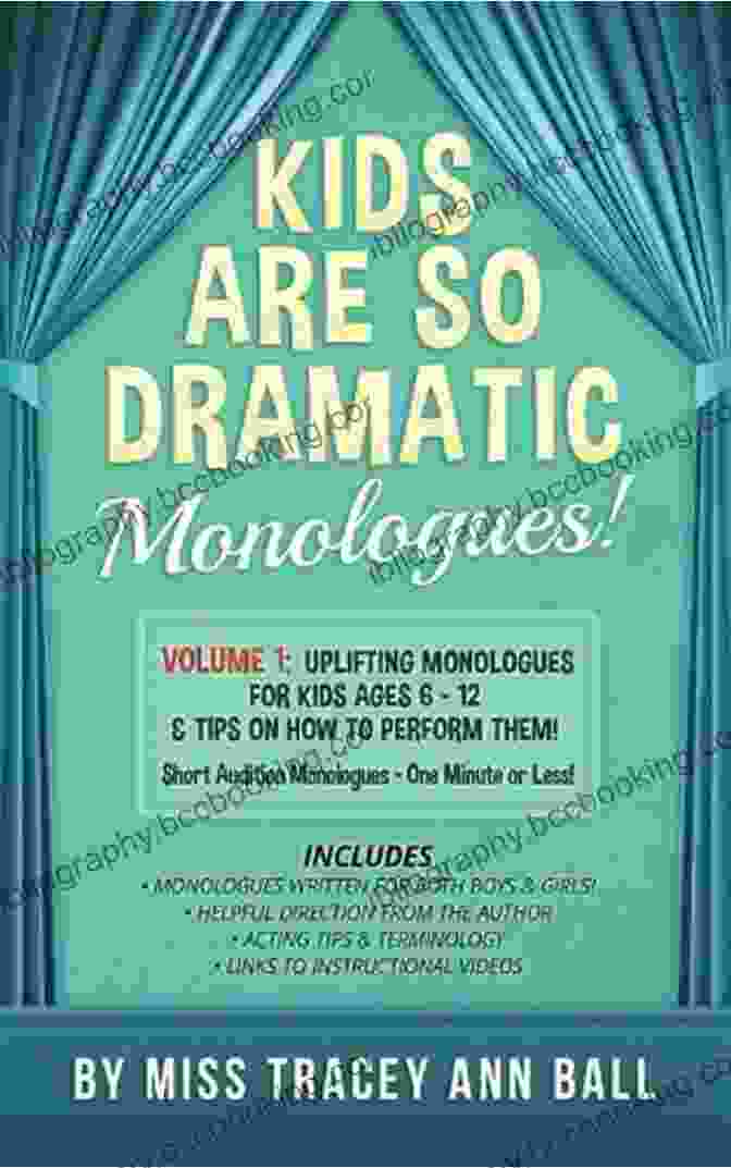 Uplifting Monologues For Kids Ages 12: Tips On How To Perform Them One Minute Kids Are So Dramatic Monologues: Volume 1: Uplifting Monologues For Kids Ages 6 12 Tips On How To Perform Them One Minute Monologues