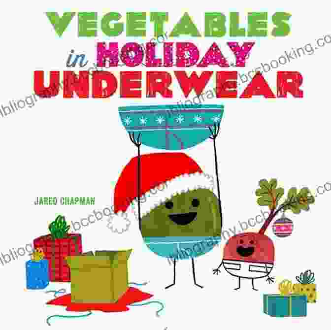 Vegetables In Holiday Underwear Book Cover Featuring Cartoon Vegetables In Festive Attire Vegetables In Holiday Underwear Jared Chapman