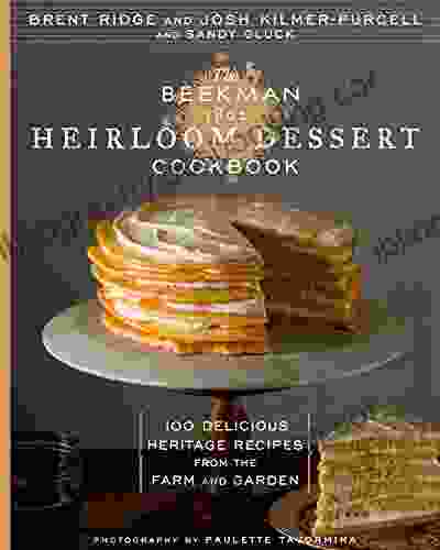 The Beekman 1802 Heirloom Dessert Cookbook: 100 Delicious Heritage Recipes From The Farm And Garden