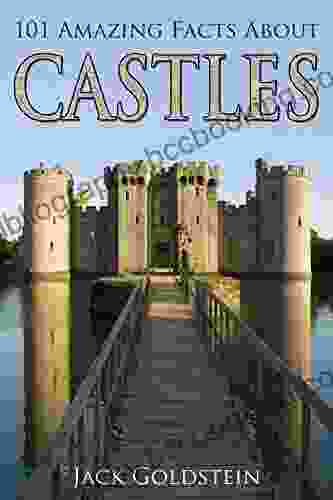 101 Amazing Facts About Castles Jack Goldstein
