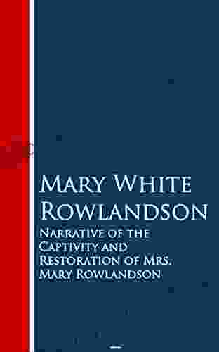 Narrative Of The Captivity And Restoration Of Mrs Mary Rowlandson: Bestsellers And Famous (Captivity Narrative)