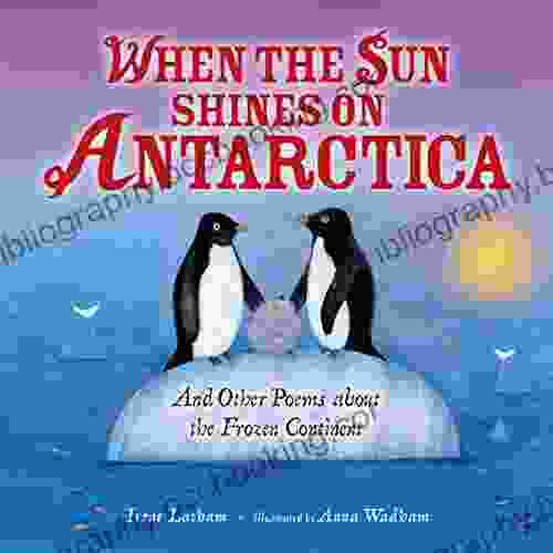 When The Sun Shines On Antarctica: And Other Poems About The Frozen Continent