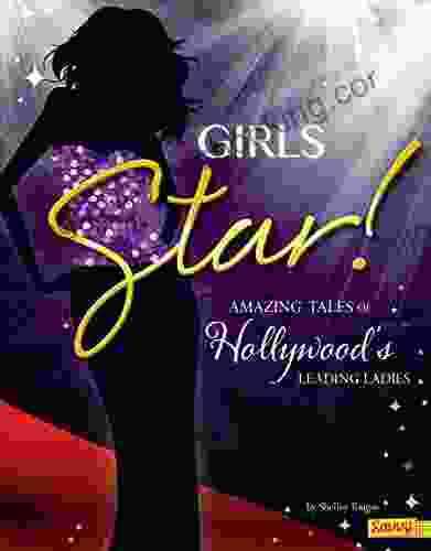 Girls Star : Amazing Tales Of Hollywood S Leading Ladies (Girls Rock )