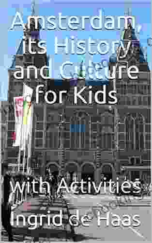 Amsterdam Its History And Culture For Kids: With Activities