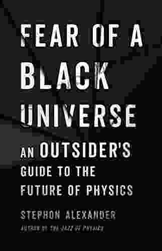 Fear Of A Black Universe: An Outsider S Guide To The Future Of Physics
