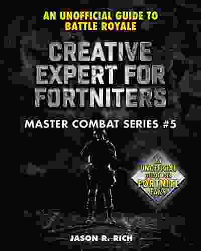Creative Expert For Fortniters: An Unofficial Guide To Battle Royale (Master Combat 5)