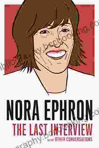 Nora Ephron: The Last Interview: And Other Conversations (The Last Interview Series)