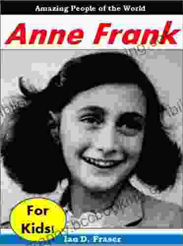Anne Frank For Kids Amazing People Of The World