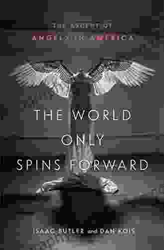 The World Only Spins Forward: The Ascent Of Angels In America