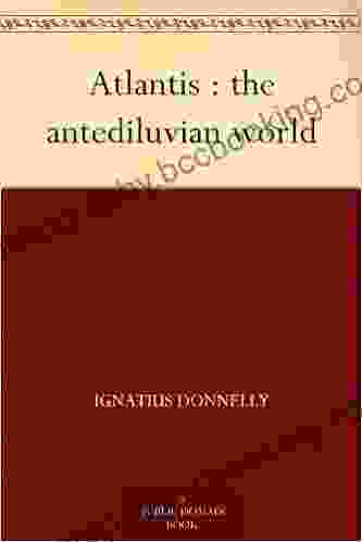 Atlantis : The Antediluvian World Ignatius Donnelly