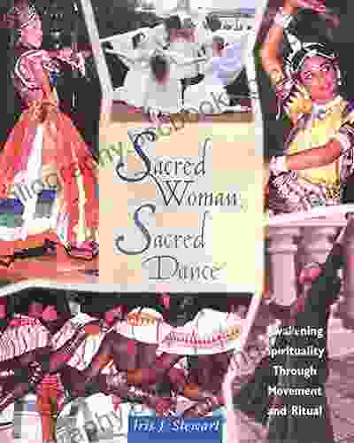 Sacred Woman Sacred Dance: Awakening Spirituality Through Movement And Ritual